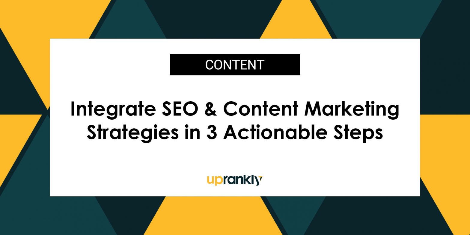 Integrate Your SEO and Content Marketing Strategies in 3 Actionable Steps
