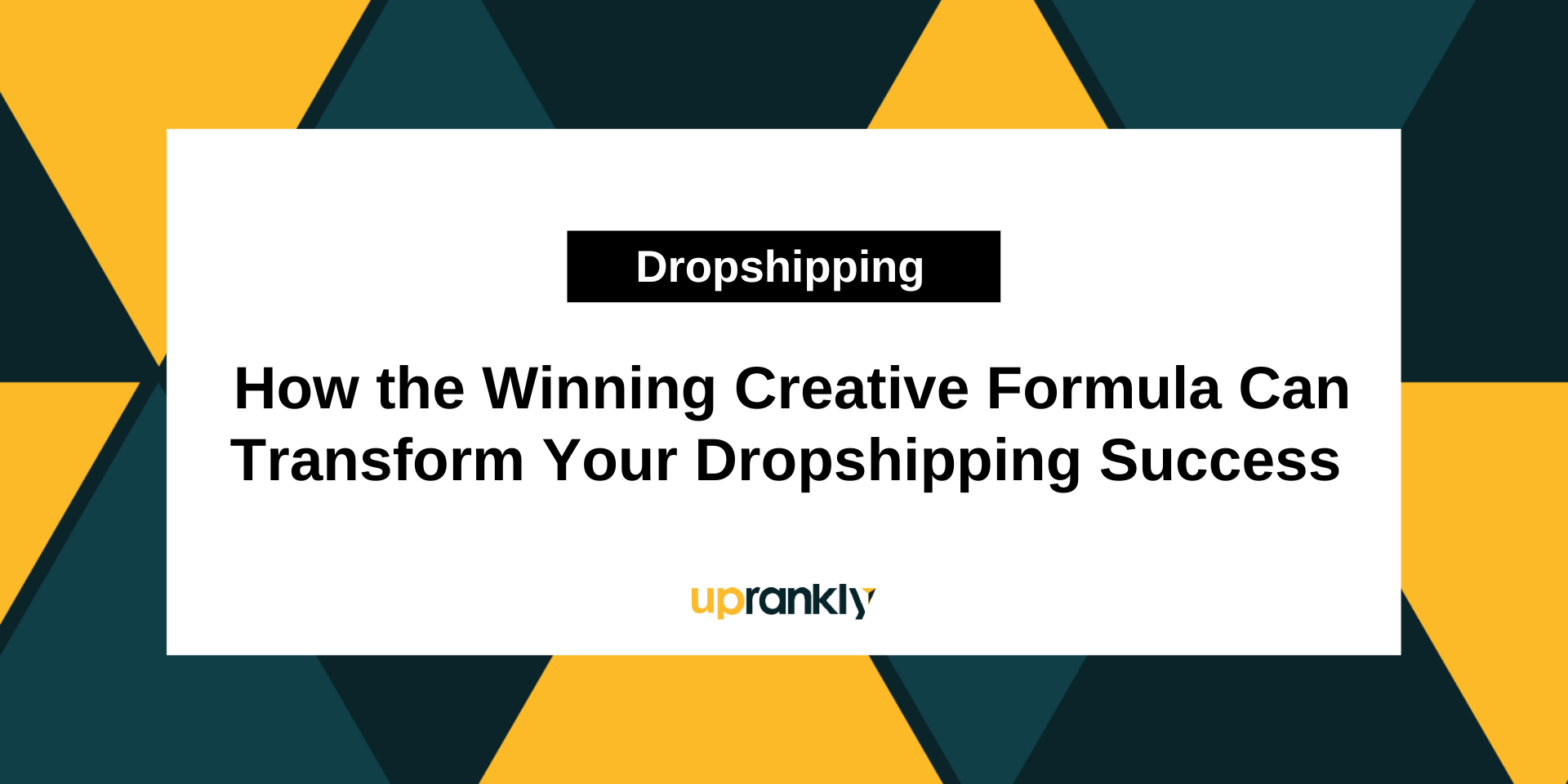 Winning Creative Formula for Dropshipping Success